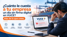 ¿Cuánto le cuesta a tu empresa un día sin firma digital en VUCE Más de lo que crees.